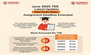 IGNOU June 2025 TEE Latest Updates: New Exam Dates, Assignment Deadline Extended